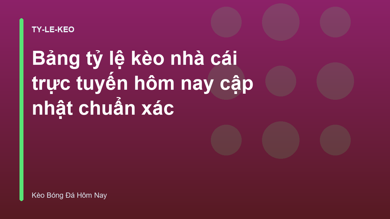 Bảng tỷ lệ kèo nhà cái trực tuyến hôm nay cập nhật chuẩn xác