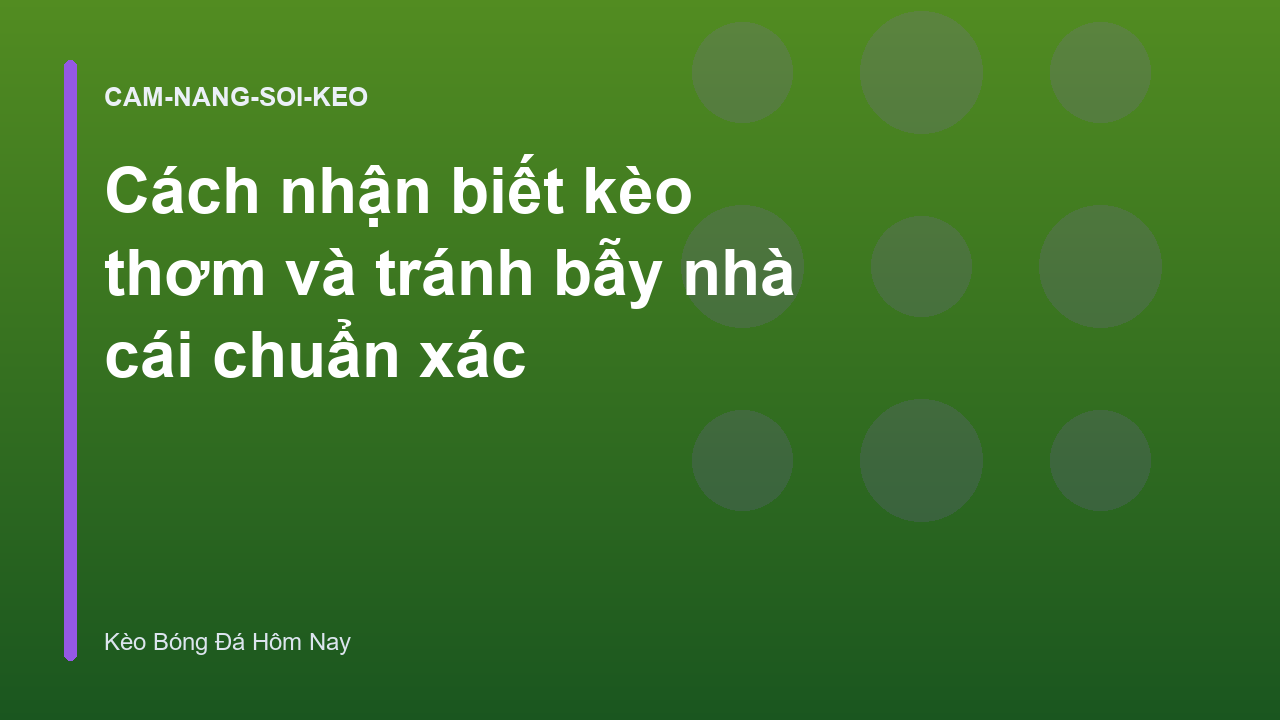 Cách nhận biết kèo thơm và tránh bẫy nhà cái chuẩn xác