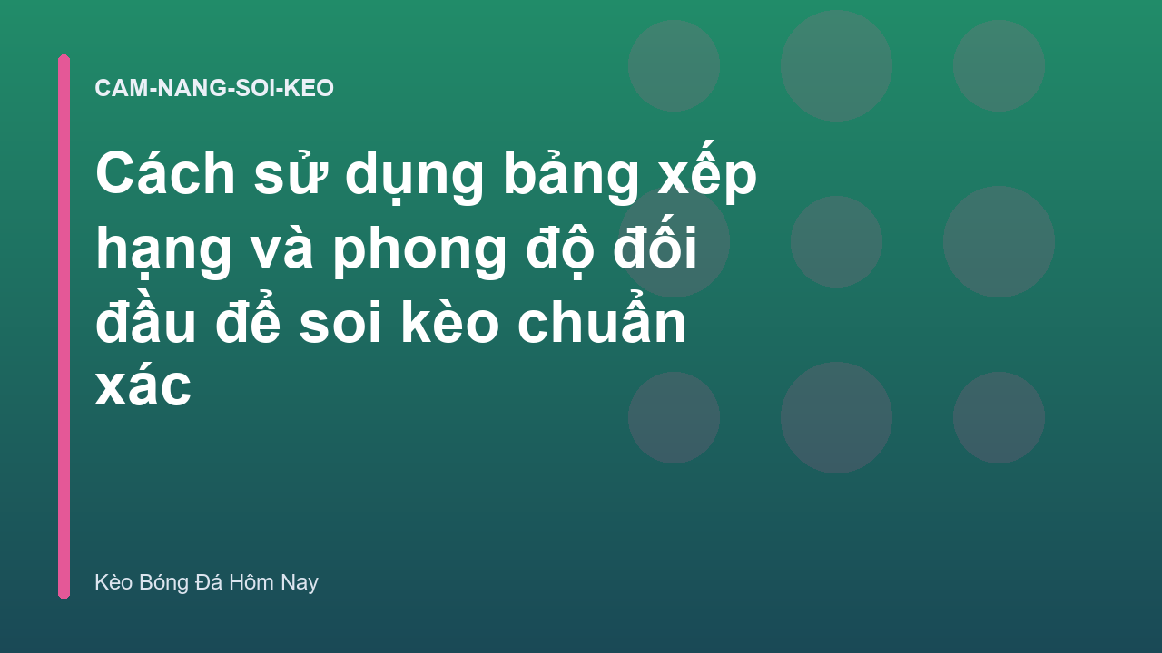 Cách sử dụng bảng xếp hạng và phong độ đối đầu để soi kèo chuẩn xác