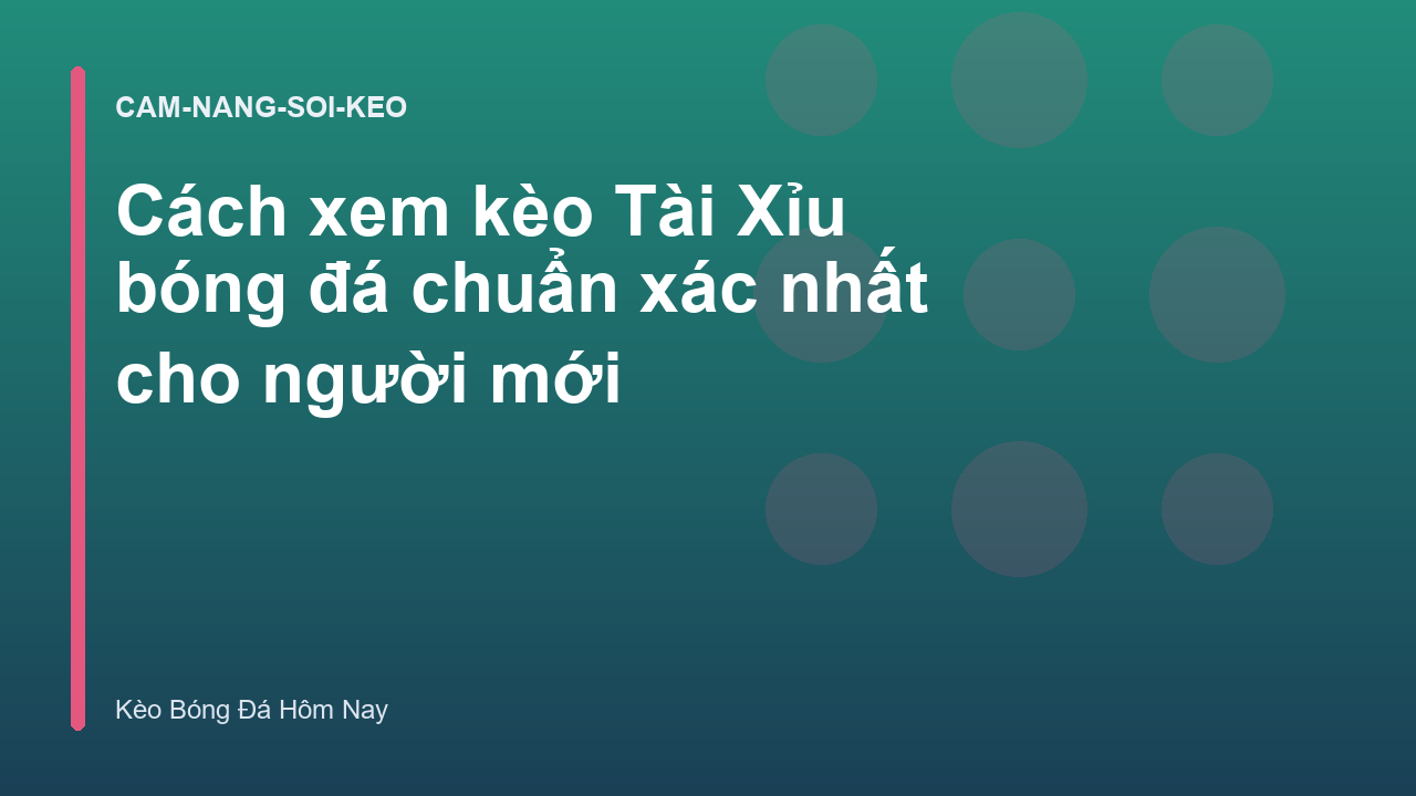 Cách xem kèo Tài Xỉu bóng đá chuẩn xác nhất cho người mới