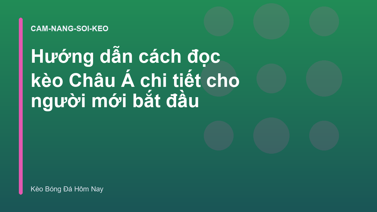 Hướng dẫn cách đọc kèo Châu Á chi tiết cho người mới bắt đầu