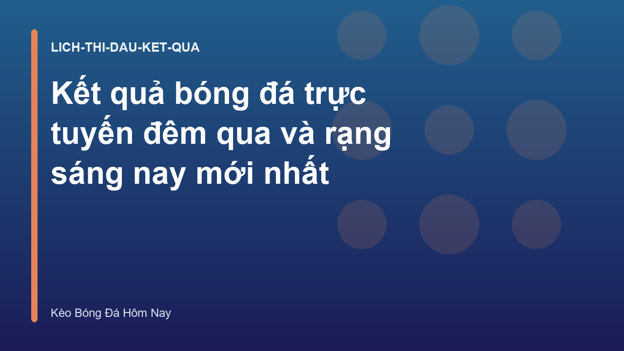 Kết quả bóng đá trực tuyến đêm qua và rạng sáng nay mới nhất