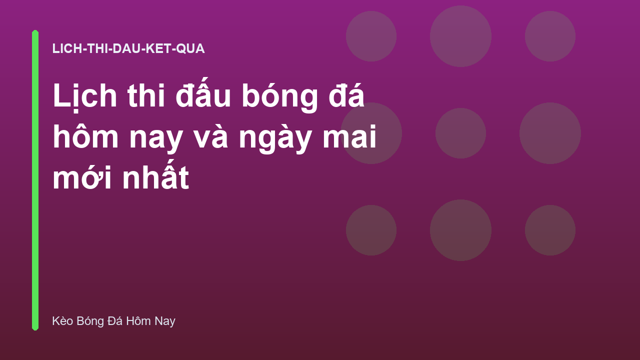 Lịch thi đấu bóng đá hôm nay và ngày mai mới nhất
